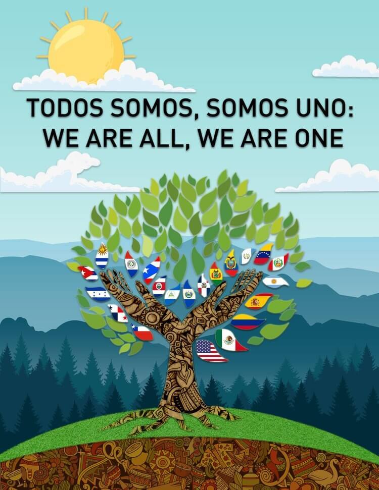 Todos Somos, Somos Uno: We Are All, We Are One with a tree including country flags as leaves in the background.