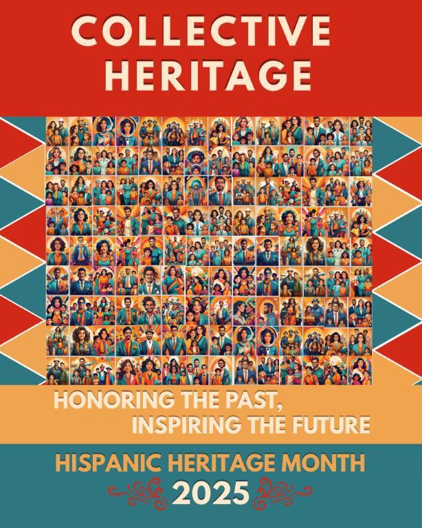 Collective Heritage: Honoring the Past, Inspiring the Future. Hispanic Heritage Month 2025.